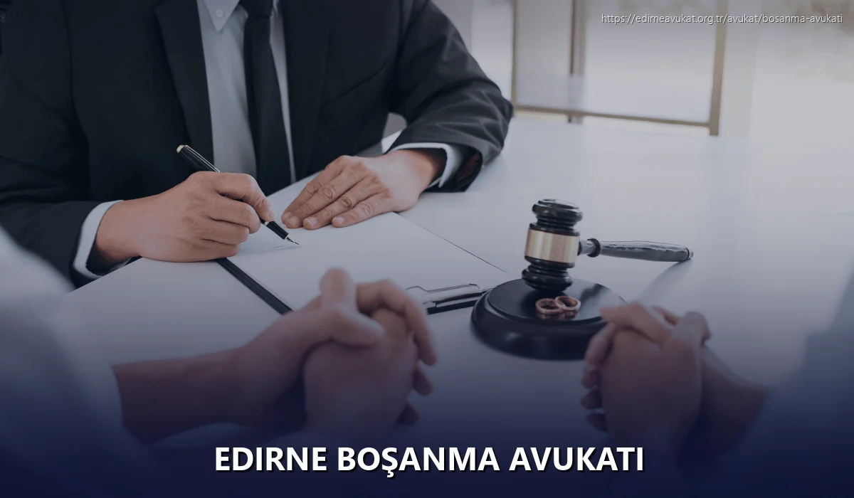 Edirne Boşanma Avukatı