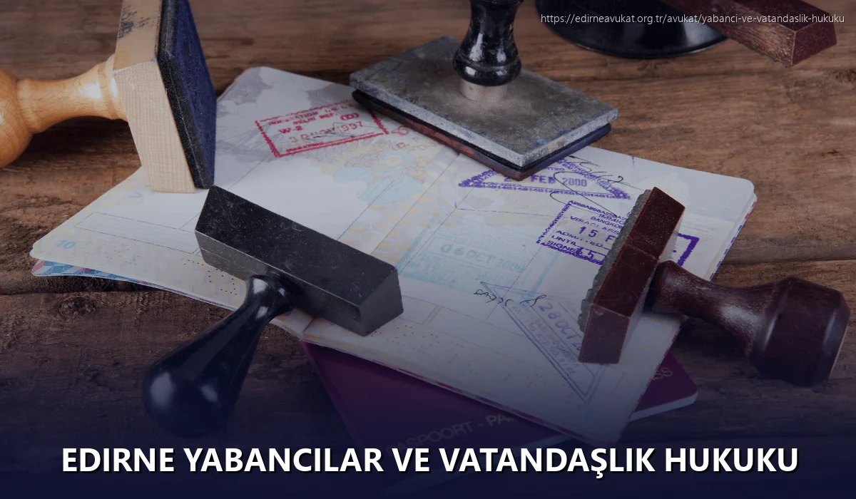 Edirne Yabancılar ve Vatandaşlık Hukuku